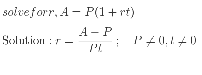 The answer to solve for r,A=P(1+rt) is r=(A-P)/(Pt);\quad P\ne 0,t\ne 0